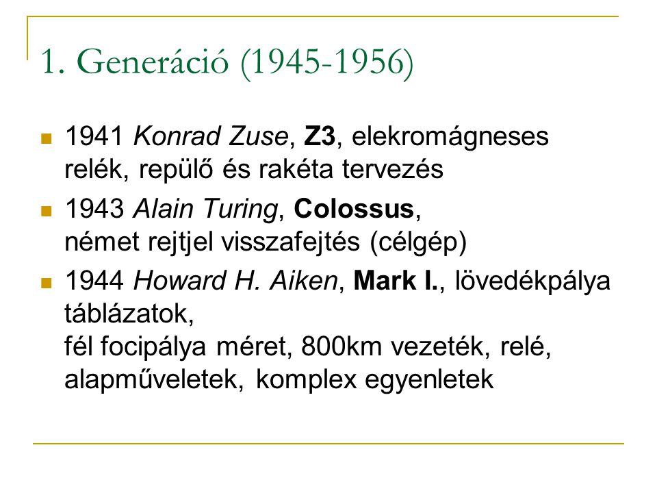 1. Generáció ( ) 1941 Konrad Zuse, Z3, elekromágneses relék, repülő és rakéta tervezés.