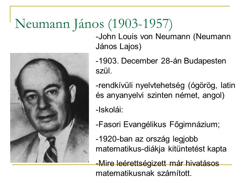 Neumann János ( ) John Louis von Neumann (Neumann János Lajos)