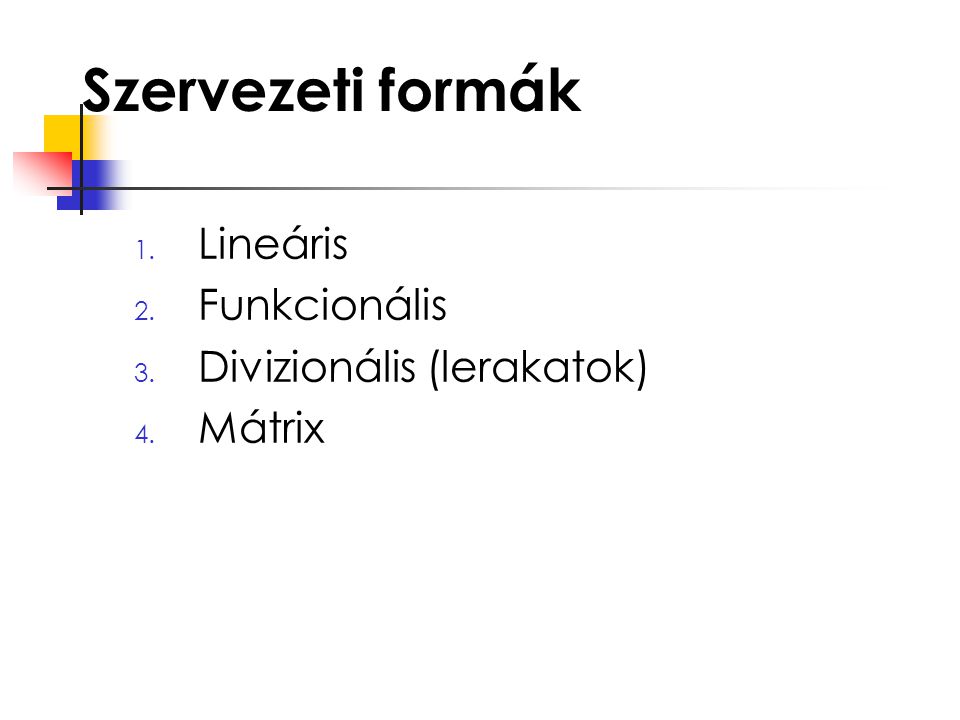 Szervezeti formák Lineáris Funkcionális Divizionális (lerakatok)