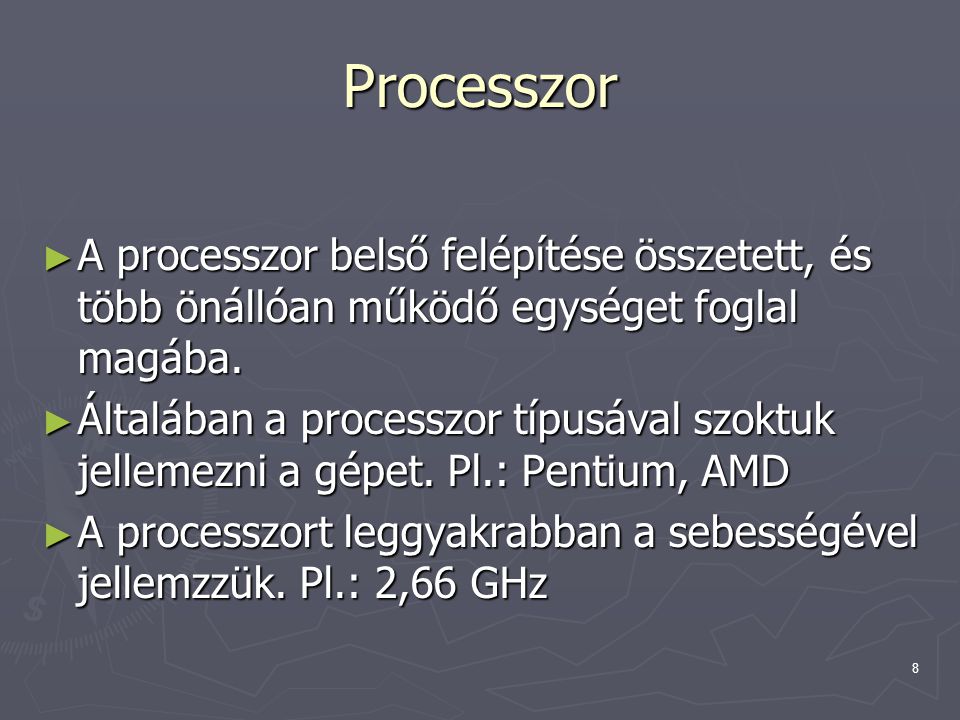 Processzor A processzor belső felépítése összetett, és több önállóan működő egységet foglal magába.