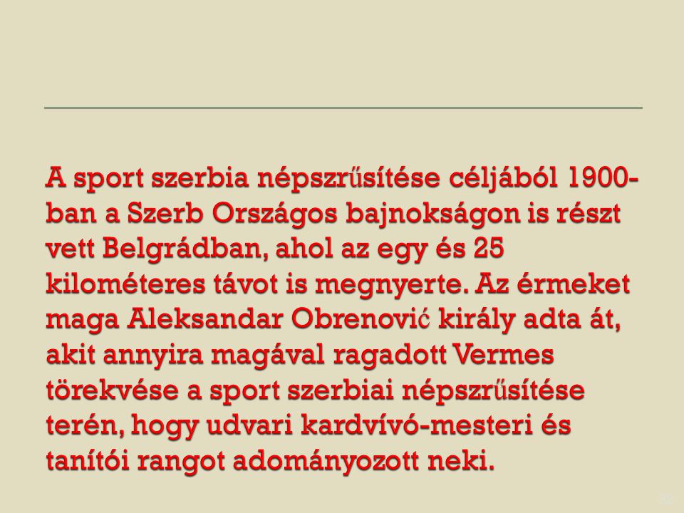 A sport szerbia népszrűsítése céljából 1900-ban a Szerb Országos bajnokságon is részt vett Belgrádban, ahol az egy és 25 kilométeres távot is megnyerte.