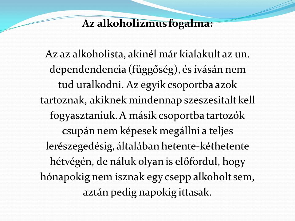 Az alkoholizmus fogalma: Az az alkoholista, akinél már kialakult az un