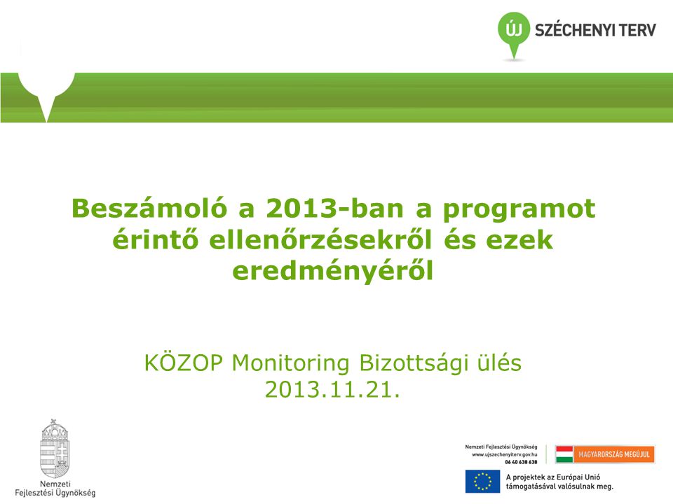 Beszámoló a 2013-ban a programot érintő ellenőrzésekről és ezek eredményéről KÖZOP Monitoring Bizottsági ülés