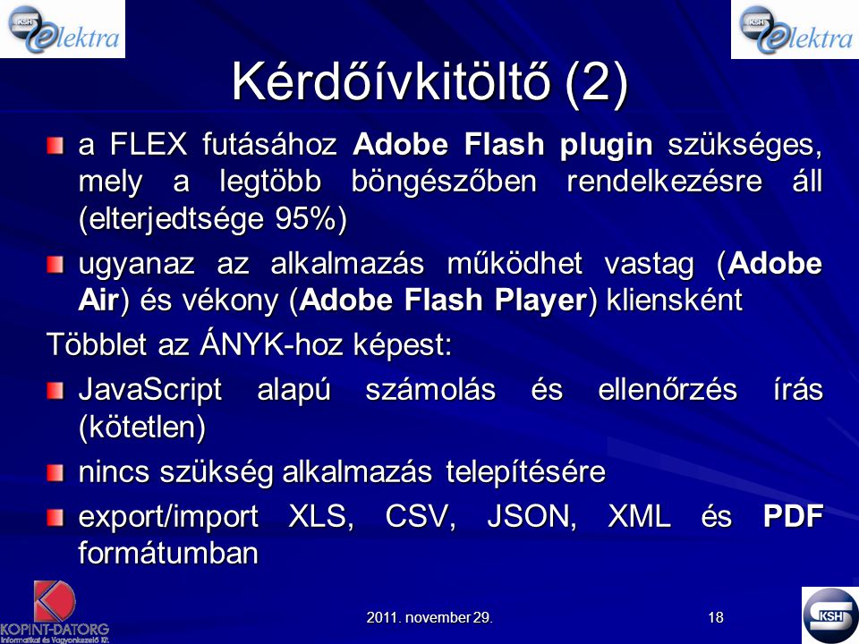 Kérdőívkitöltő (2) a FLEX futásához Adobe Flash plugin szükséges, mely a legtöbb böngészőben rendelkezésre áll (elterjedtsége 95%)