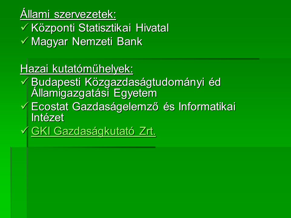 Állami szervezetek: Központi Statisztikai Hivatal. Magyar Nemzeti Bank. Hazai kutatóműhelyek: