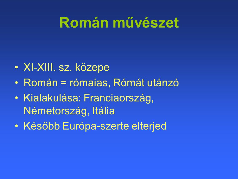 Román művészet XI-XIII. sz. közepe Román = rómaias, Rómát utánzó