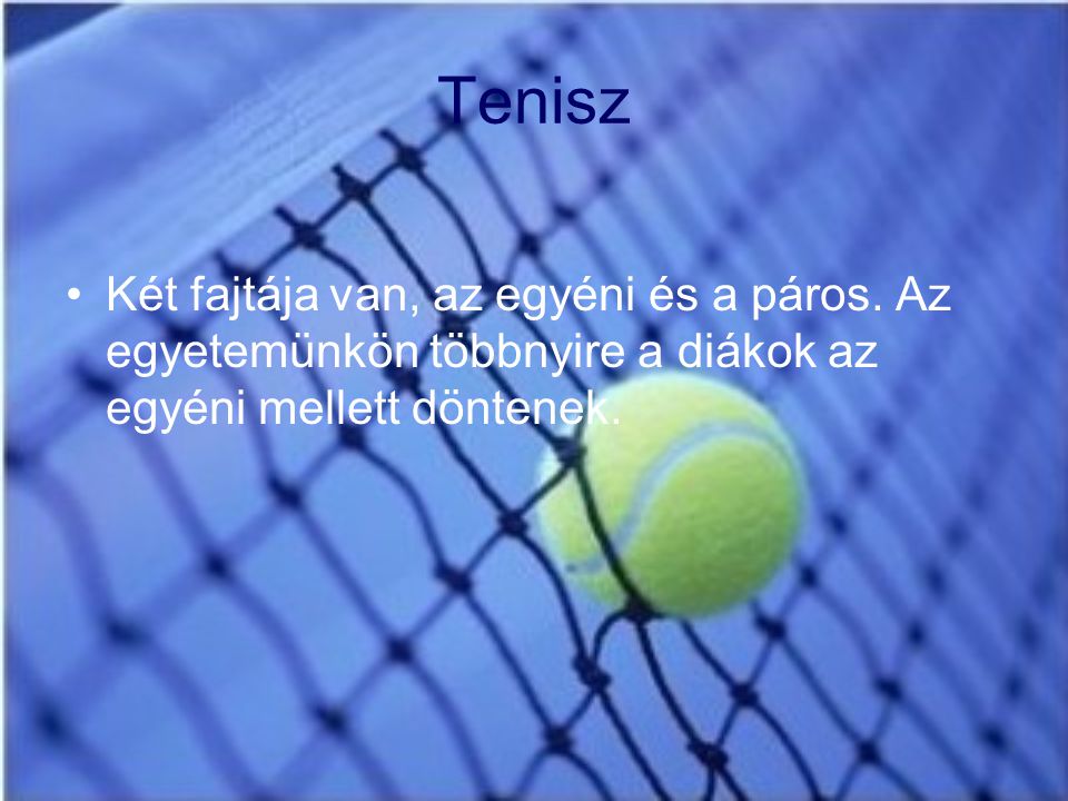 Tenisz Két fajtája van, az egyéni és a páros.
