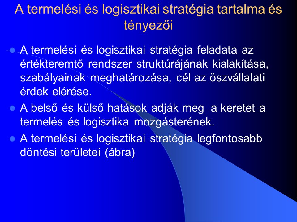 A termelési és logisztikai stratégia tartalma és tényezői