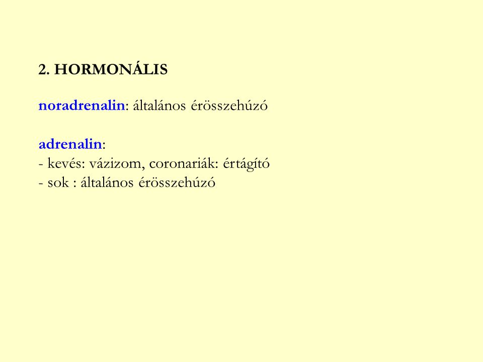 2. HORMONÁLIS noradrenalin: általános érösszehúzó. adrenalin: - kevés: vázizom, coronariák: értágító.