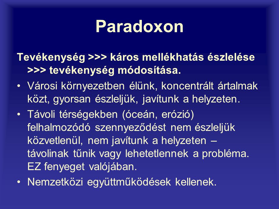 Paradoxon Tevékenység >>> káros mellékhatás észlelése >>> tevékenység módosítása.
