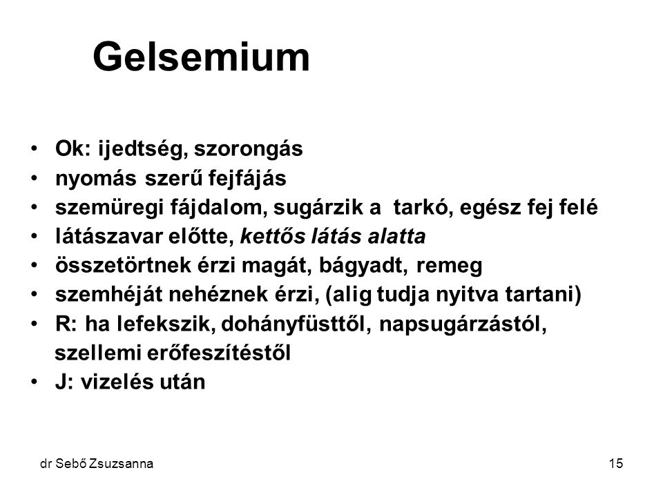 Gelsemium Ok: ijedtség, szorongás nyomás szerű fejfájás
