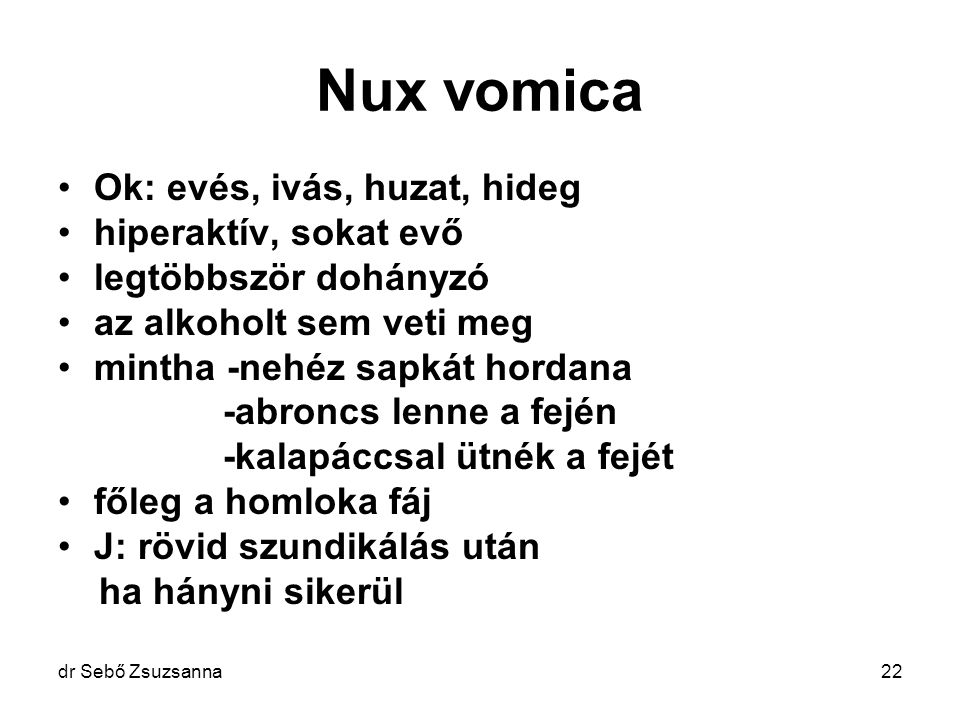 Nux vomica Ok: evés, ivás, huzat, hideg hiperaktív, sokat evő