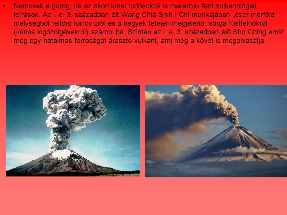 Nemcsak a görög, de az ókori kínai tudósoktól is maradtak fent vulkanológiai leírások.