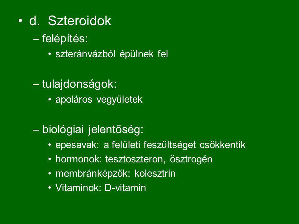 d. Szteroidok felépítés: tulajdonságok: biológiai jelentőség: