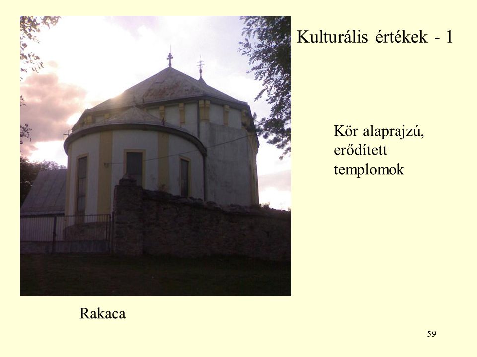 Kulturális értékek - 1 Kör alaprajzú, erődített templomok Rakaca