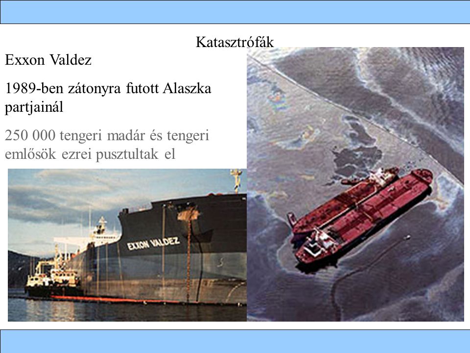 Katasztrófák Exxon Valdez ben zátonyra futott Alaszka partjainál.
