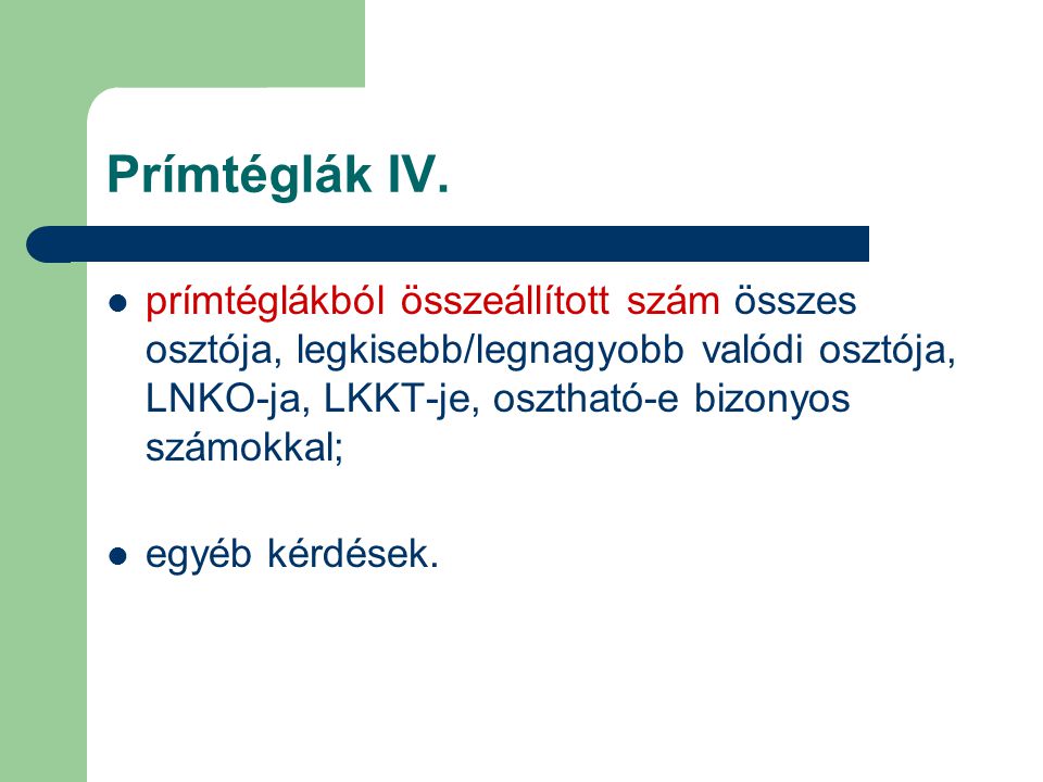 Prímtéglák IV. prímtéglákból összeállított szám összes osztója, legkisebb/legnagyobb valódi osztója, LNKO-ja, LKKT-je, osztható-e bizonyos számokkal;