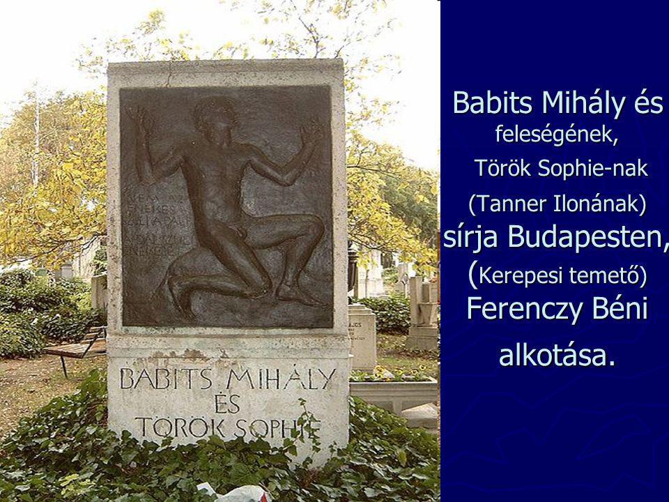 Babits Mihály és feleségének, Török Sophie-nak (Tanner Ilonának) sírja Budapesten, (Kerepesi temető) Ferenczy Béni alkotása.
