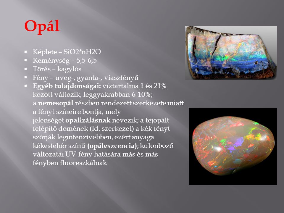 Opál Képlete – SiO2*nH2O Keménység – 5,5-6,5 Törés – kagylós