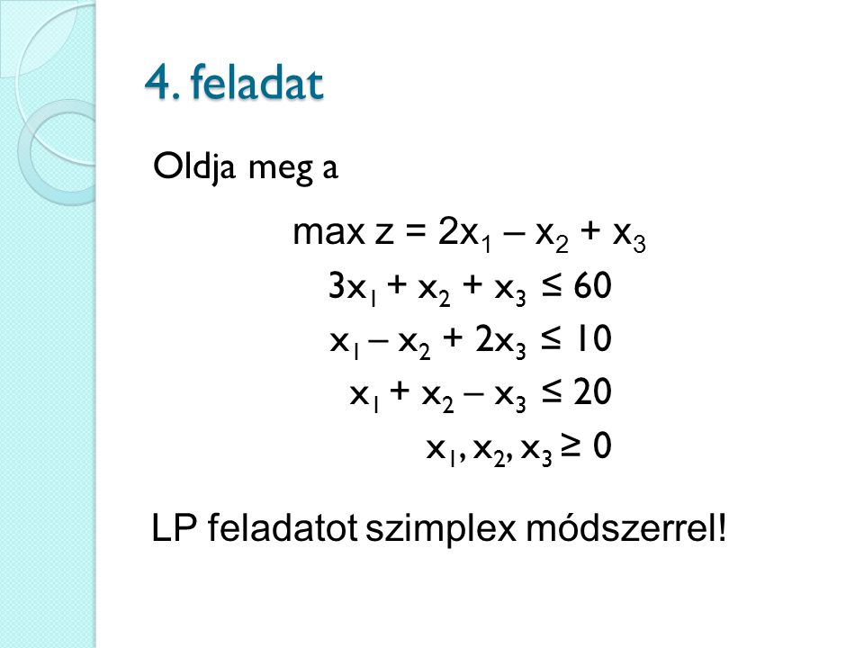 4. feladat Oldja meg a max z = 2x1 – x2 + x3