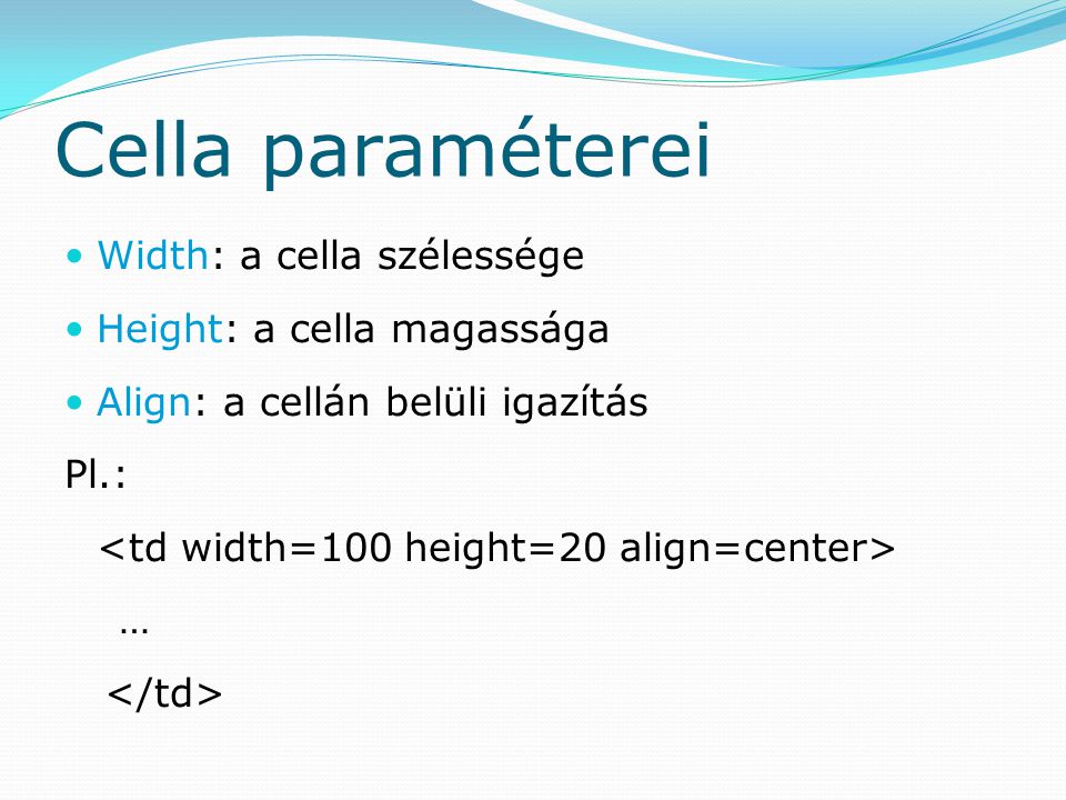 Cella paraméterei Width: a cella szélessége Height: a cella magassága