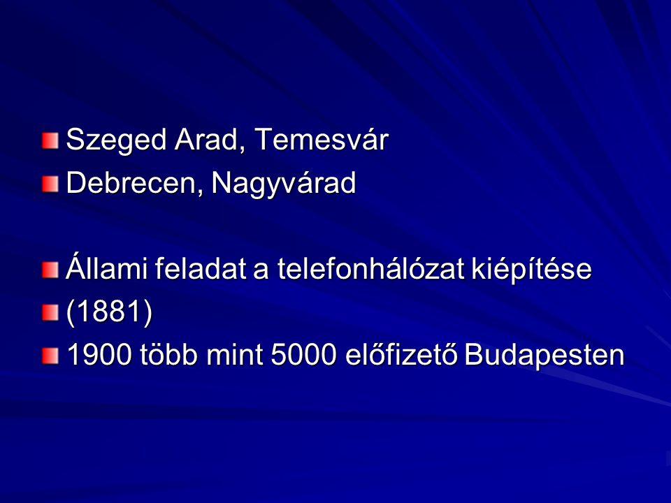 Szeged Arad, Temesvár Debrecen, Nagyvárad. Állami feladat a telefonhálózat kiépítése.