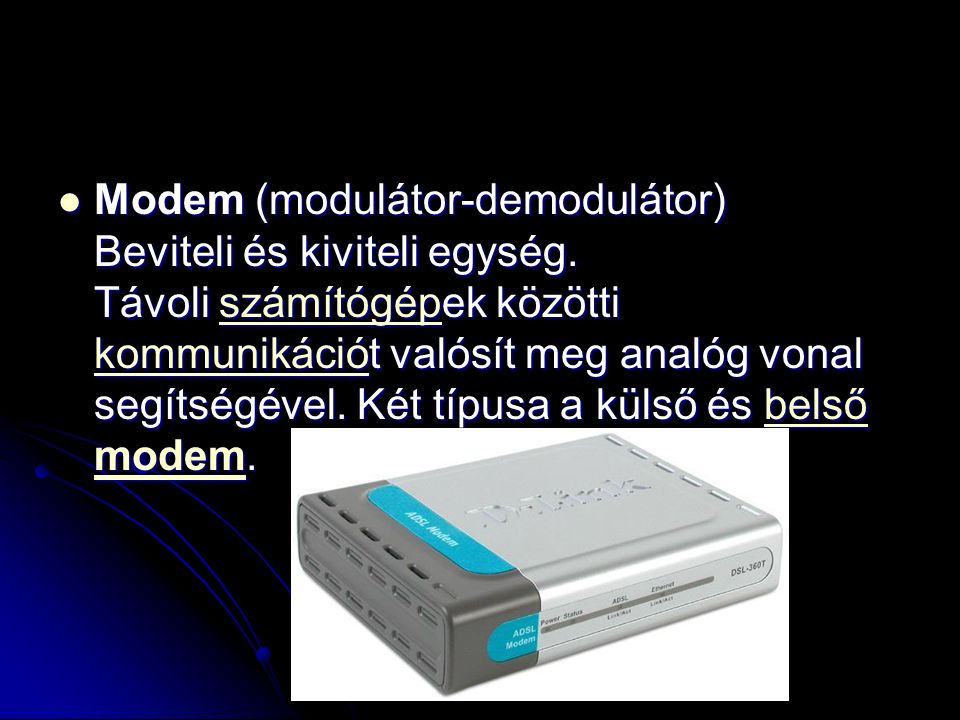 Modem (modulátor-demodulátor) Beviteli és kiviteli egység