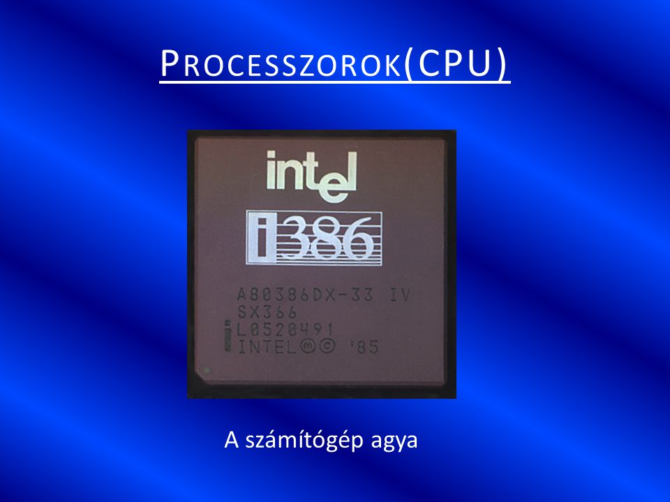 Processzorok(CPU) A számítógép agya