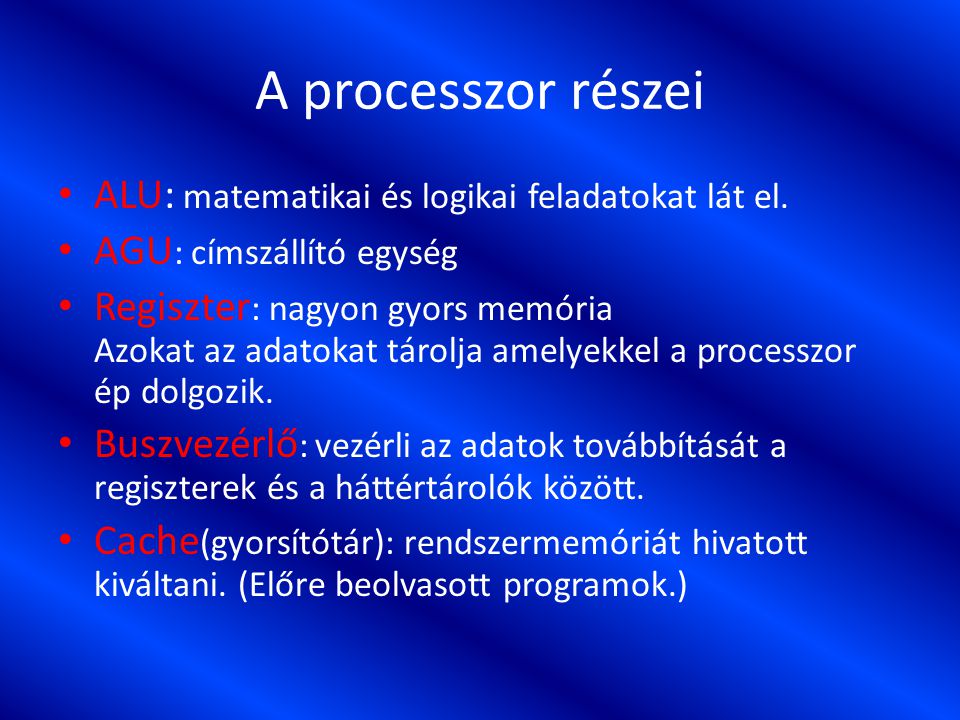 A processzor részei ALU: matematikai és logikai feladatokat lát el.