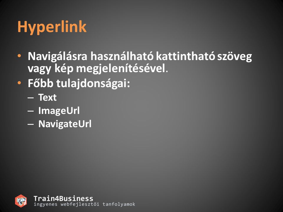Hyperlink Navigálásra használható kattintható szöveg vagy kép megjelenítésével. Főbb tulajdonságai: