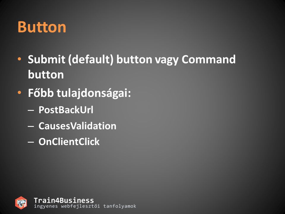 Button Submit (default) button vagy Command button Főbb tulajdonságai: