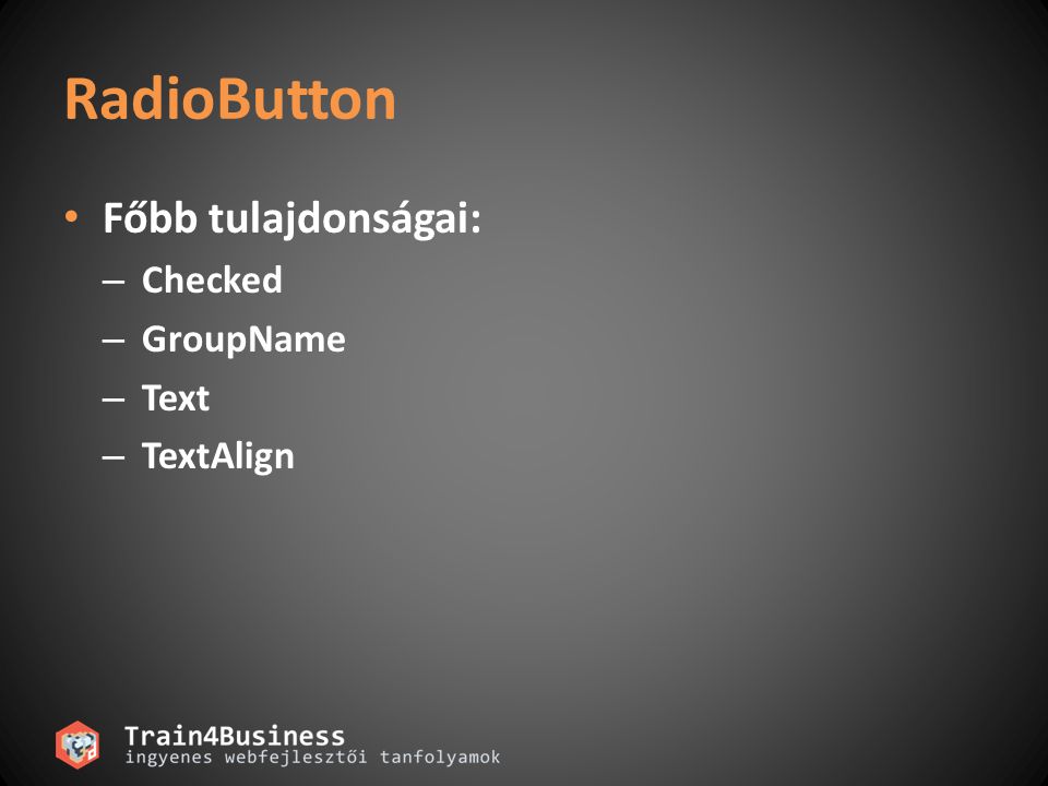 RadioButton Főbb tulajdonságai: Checked GroupName Text TextAlign