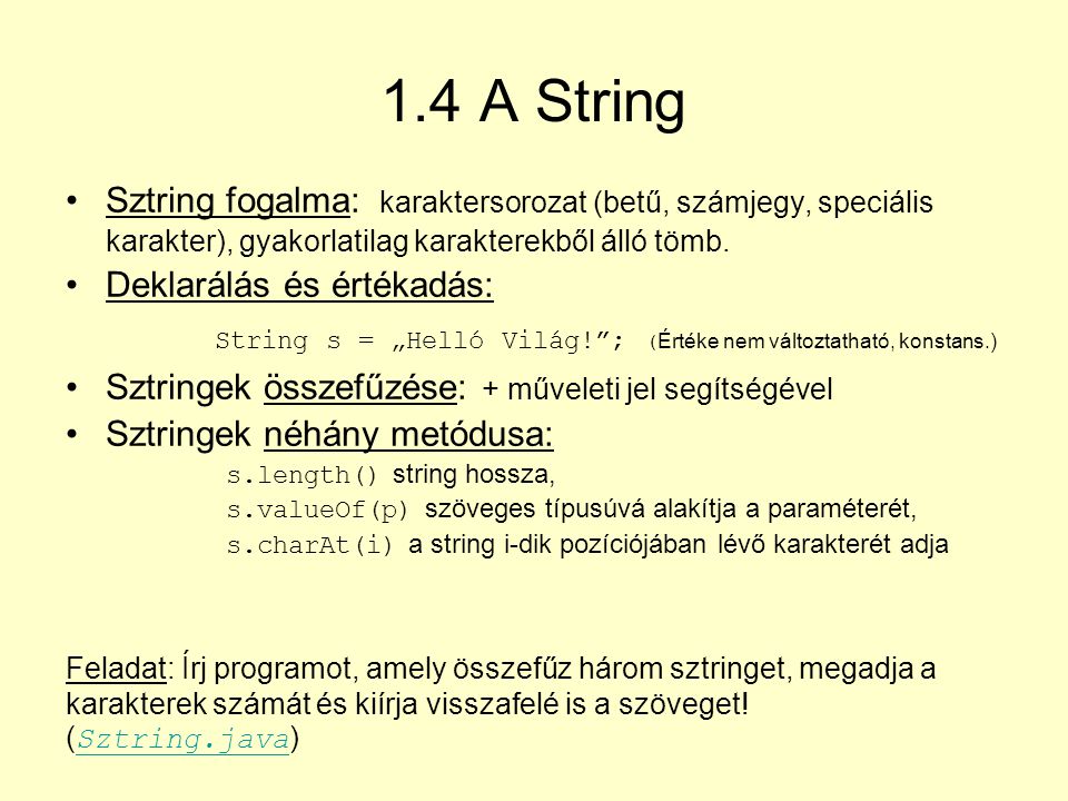 1.4 A String Sztring fogalma: karaktersorozat (betű, számjegy, speciális karakter), gyakorlatilag karakterekből álló tömb.