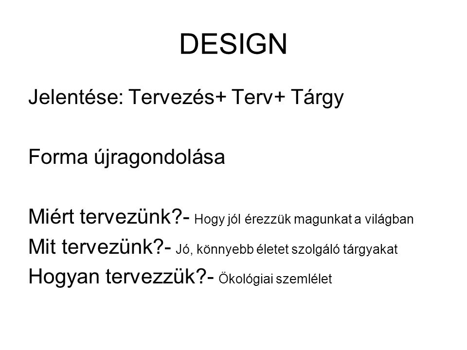 DESIGN Jelentése: Tervezés+ Terv+ Tárgy Forma újragondolása
