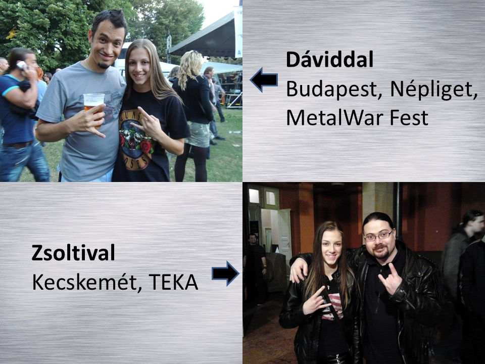 Dáviddal Budapest, Népliget, MetalWar Fest Zsoltival Kecskemét, TEKA