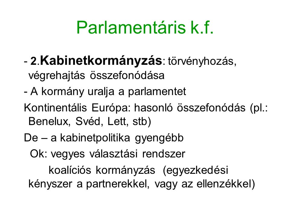 Parlamentáris k.f. - 2.Kabinetkormányzás: törvényhozás, végrehajtás összefonódása. - A kormány uralja a parlamentet.