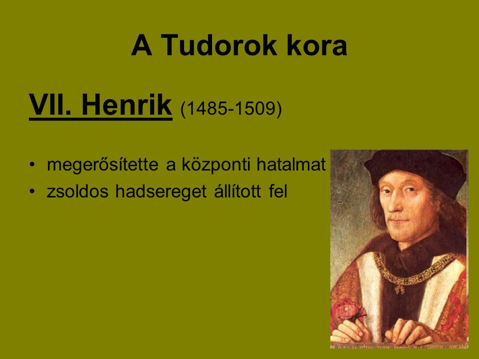 A Tudorok kora VII. Henrik ( )