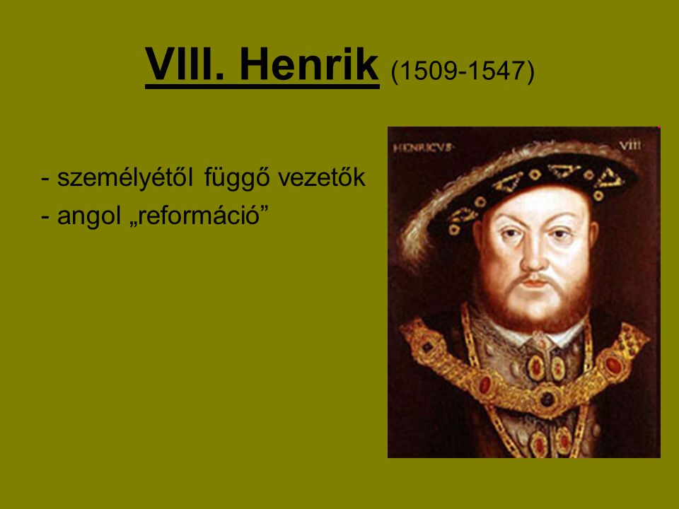 VIII. Henrik ( ) - személyétől függő vezetők