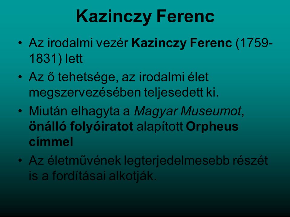Kazinczy Ferenc Az irodalmi vezér Kazinczy Ferenc ( ) lett