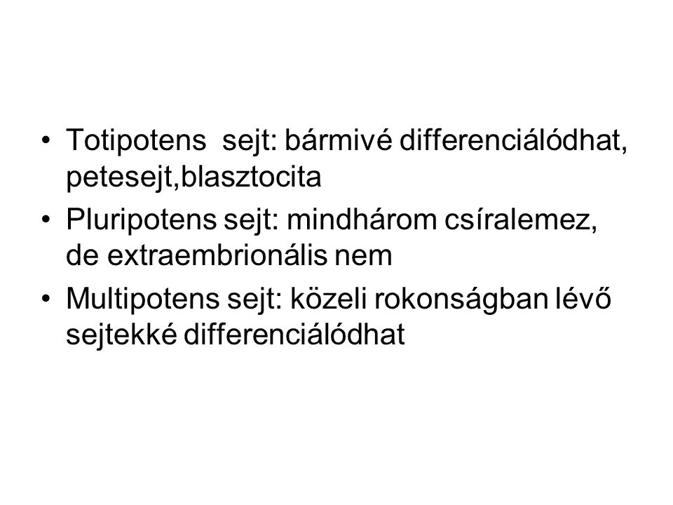 Totipotens sejt: bármivé differenciálódhat, petesejt,blasztocita