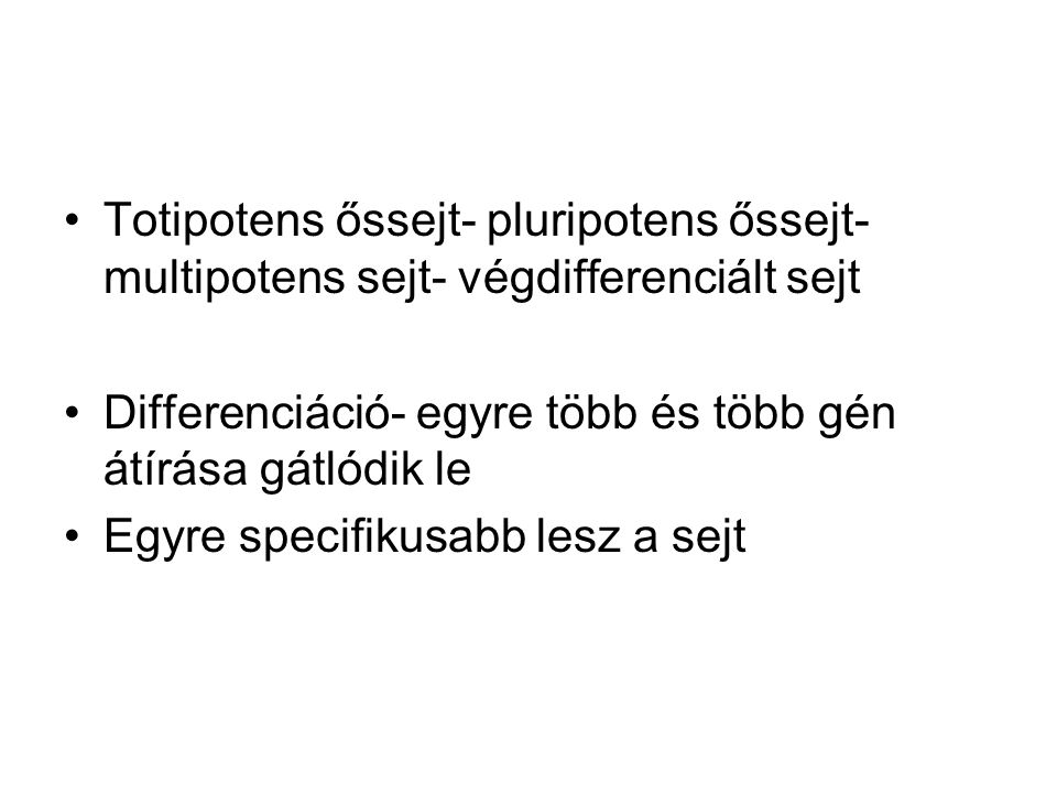 Totipotens őssejt- pluripotens őssejt- multipotens sejt- végdifferenciált sejt