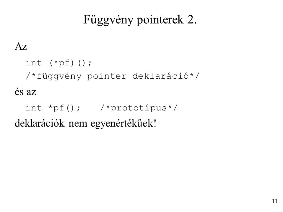 Függvény pointerek 2. Az int (*pf)(); és az int *pf(); /*prototípus*/
