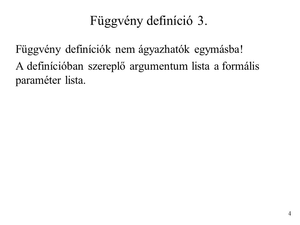 Függvény definíció 3. Függvény definíciók nem ágyazhatók egymásba!
