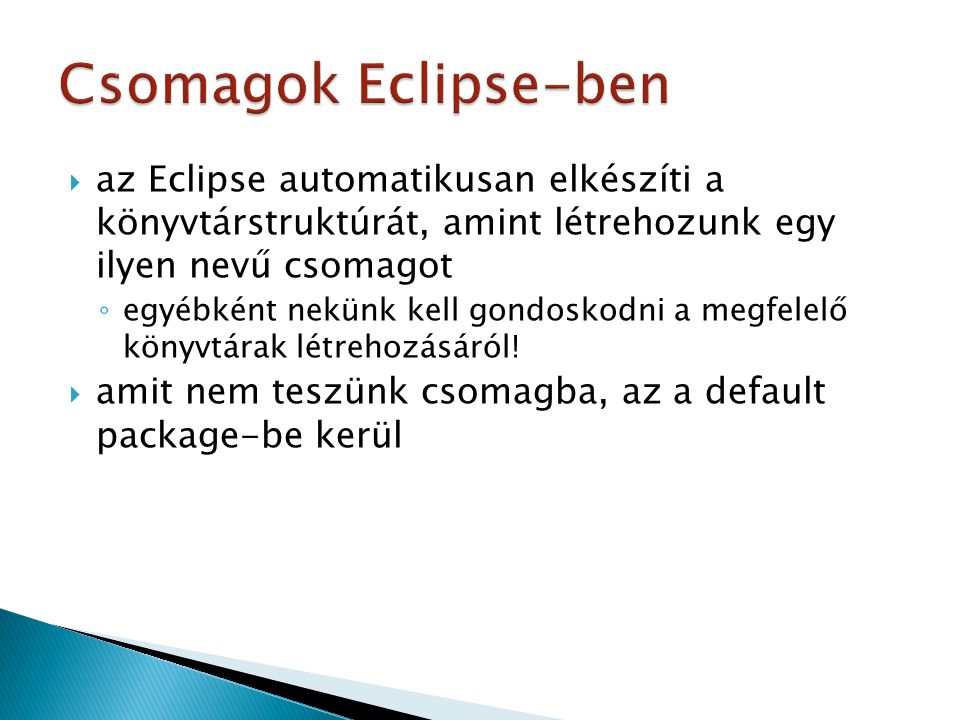 Csomagok Eclipse-ben az Eclipse automatikusan elkészíti a könyvtárstruktúrát, amint létrehozunk egy ilyen nevű csomagot.