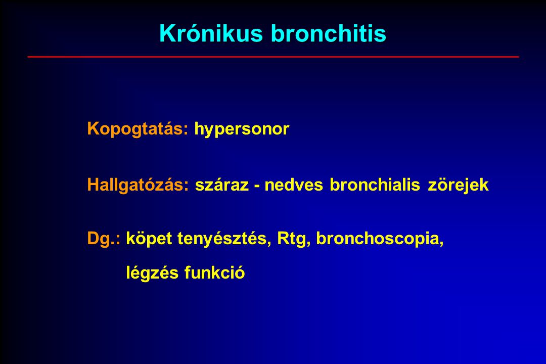 Krónikus bronchitis Kopogtatás: hypersonor