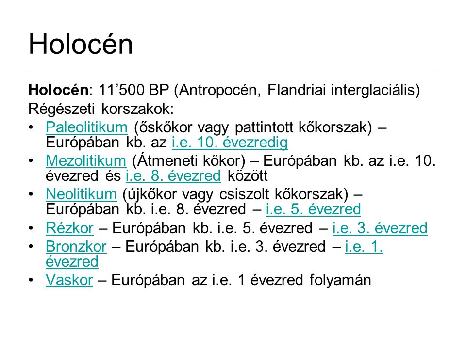 Holocén Holocén: 11’500 BP (Antropocén, Flandriai interglaciális)