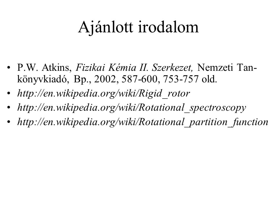 Ajánlott irodalom P.W. Atkins, Fizikai Kémia II. Szerkezet, Nemzeti Tan-könyvkiadó, Bp., 2002, , old.