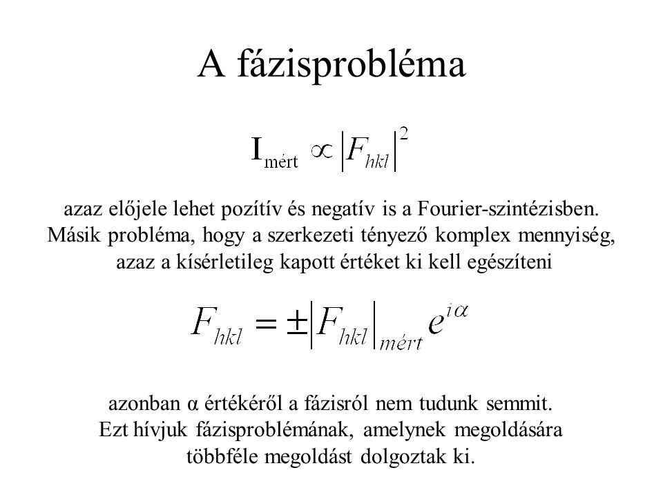 A fázisprobléma azaz előjele lehet pozítív és negatív is a Fourier-szintézisben.