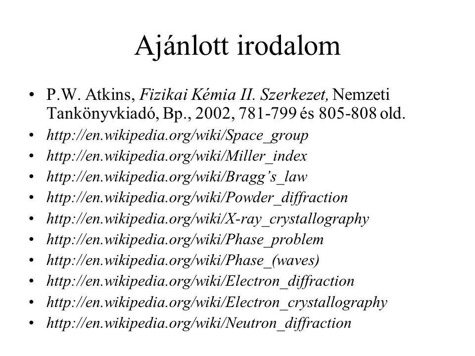 Ajánlott irodalom P.W. Atkins, Fizikai Kémia II. Szerkezet, Nemzeti Tankönyvkiadó, Bp., 2002, és old.