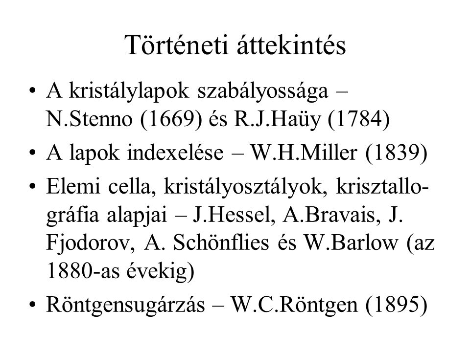 Történeti áttekintés A kristálylapok szabályossága – N.Stenno (1669) és R.J.Haüy (1784) A lapok indexelése – W.H.Miller (1839)